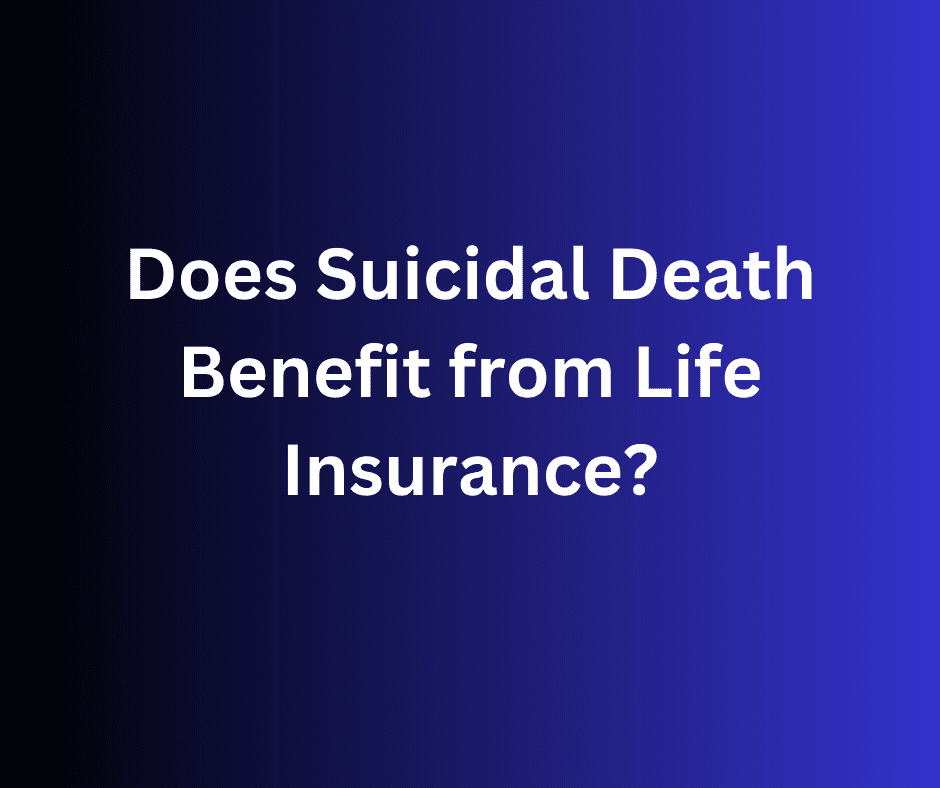 Does Suicidal Death Benefit from Life Insurance?