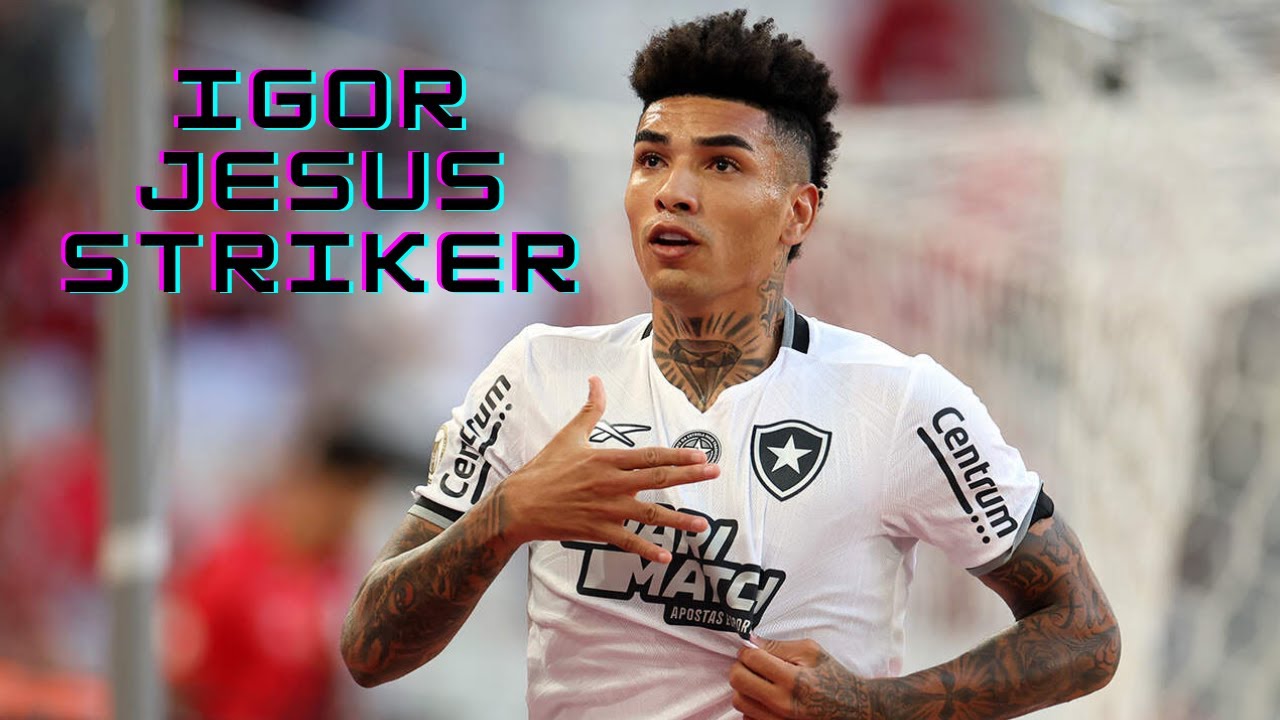 The Emergence of Igor Jesus in Modern Football