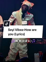 Seyi Vibez: How Are You Takes the Music Scene by Storm